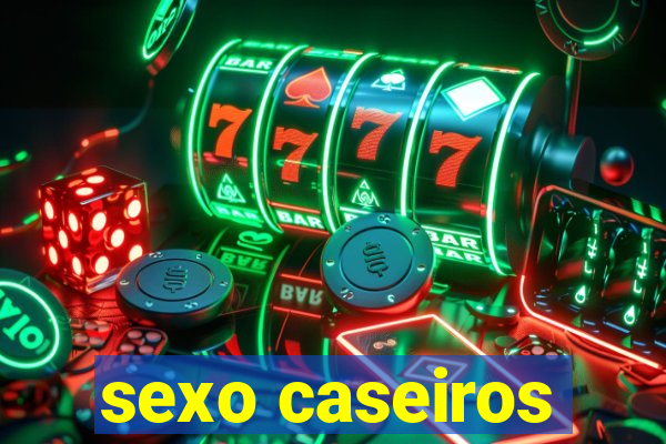 sexo caseiros